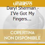 Daryl Sherman - I'Ve Got My Fingers Crossed cd musicale di Sherman, Daryl