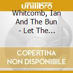 Whitcomb, Ian And The Bun - Let The Rest Of The World cd musicale di Whitcomb, Ian And The Bun