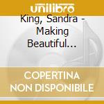 King, Sandra - Making Beautiful Music.. cd musicale di King, Sandra