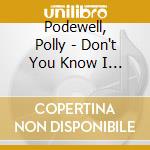 Podewell, Polly - Don't You Know I Care