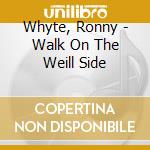 Whyte, Ronny - Walk On The Weill Side cd