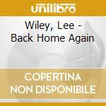 Wiley, Lee - Back Home Again cd musicale di Wiley, Lee