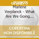 Marlene Verplanck - What Are We Going To Do W cd