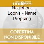 Mcglohon, Loonis - Name Dropping cd