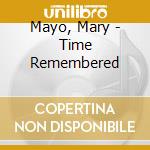 Mayo, Mary - Time Remembered cd musicale di Mayo, Mary