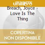 Breach, Joyce - Love Is The Thing cd