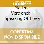 Marlene Verplanck - Speaking Of Love cd musicale di Verplanck, Marlene