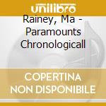 Rainey, Ma - Paramounts Chronologicall cd musicale di Rainey, Ma