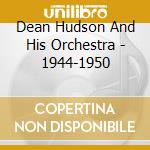 Dean Hudson And His Orchestra - 1944-1950 cd