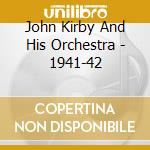John Kirby And His Orchestra - 1941-42 cd
