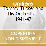 Tommy Tucker And His Orchestra - 1941-47