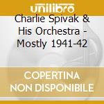 Charlie Spivak & His Orchestra - Mostly 1941-42 cd musicale di Charlie Spivak & His Orchestra