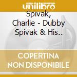 Spivak, Charlie - Dubby Spivak & His.. cd musicale di Spivak, Charlie