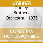 Dorsey Brothers Orchestra - 1935 cd musicale di Dorsey Brothers Orch.