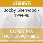 Bobby Sherwood - 1944-46 cd