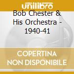Bob Chester & His Orchestra - 1940-41 cd