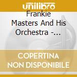 Frankie Masters And His Orchestra - 1940-42 cd musicale di Frankie Masters And His Orchestra