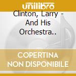 Clinton, Larry - And His Orchestra.. cd