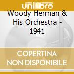 Woody Herman & His Orchestra - 1941 cd