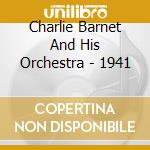 Charlie Barnet And His Orchestra - 1941 cd musicale di Barnet, Charlie