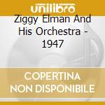 Ziggy Elman And His Orchestra - 1947 cd musicale di Ziggy Elman And His Orchestra