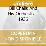 Bill Chalis And His Orchestra - 1936 cd
