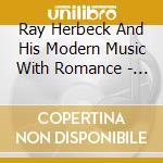 Ray Herbeck And His Modern Music With Romance - 1942 cd