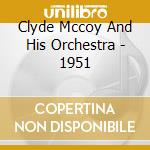 Clyde Mccoy And His Orchestra - 1951 cd musicale di Clyde Mccoy And His Orchestra