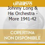 Johnny Long & His Orchestra - More 1941-42 cd