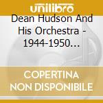 Dean Hudson And His Orchestra - 1944-1950 Vol.2 cd musicale di Hudson, Dean