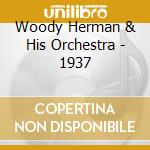 Woody Herman & His Orchestra - 1937 cd musicale di Woody Herman & His Orchestra