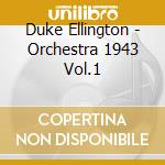 Duke Ellington - Orchestra 1943 Vol.1 cd musicale di Duke Ellington