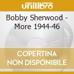 Bobby Sherwood - More 1944-46 cd musicale di Bobby Sherwood
