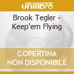 Brook Tegler - Keep'em Flying cd musicale di Tegler, Brook