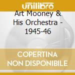 Art Mooney & His Orchestra - 1945-46 cd musicale