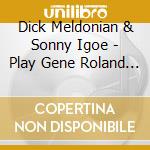 Dick Meldonian & Sonny Igoe - Play Gene Roland Music cd musicale di Dick Meldonian & Sonny Igoe