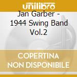 Jan Garber - 1944 Swing Band Vol.2 cd musicale di Jan Garber