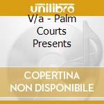 V/a - Palm Courts Presents cd musicale di V/a