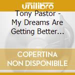 Tony Pastor - My Dreams Are Getting Better All The Time cd musicale di Tony Pastor