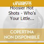 Hoosier Hot Shots - Who's Your Little Hoosier cd musicale di Hoosier Hot Shots