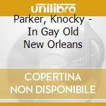 Parker, Knocky - In Gay Old New Orleans cd