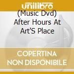 (Music Dvd) After Hours At Art'S Place cd
