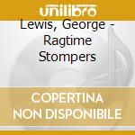 Lewis, George - Ragtime Stompers cd