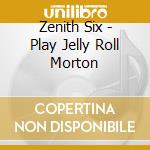 Zenith Six - Play Jelly Roll Morton cd