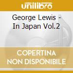 George Lewis - In Japan Vol.2 cd musicale di George Lewis