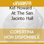Kid Howard - At The San Jacinto Hall cd musicale di Howard, Kid