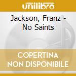 Jackson, Franz - No Saints cd musicale di Jackson, Franz