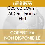 George Lewis - At San Jacinto Hall cd musicale di George Lewis