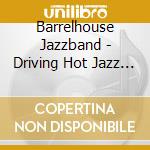 Barrelhouse Jazzband - Driving Hot Jazz From The 20S cd musicale di Barrelhouse Jazz Band