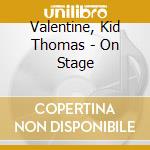 Valentine, Kid Thomas - On Stage cd